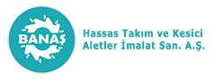 BANAŞ HASSAS TAKIM VE KESİCİ ALETLER İMALAT SAN. A.Ş.